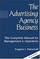 The Advertising Agency Business: The Complete Manual for Management & Operation