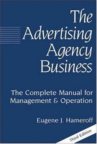 The Advertising Agency Business: The Complete Manual for Management and Operation