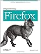 Programming Firefox: Building Rich Internet Applications with Xul