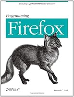 Programming Firefox: Building Rich Internet Applications with Xul