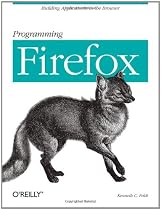 Programming Firefox: Building Rich Internet Applications with XUL