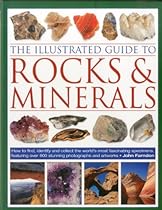 The Illustrated Guide to Rocks & Minerals: How to find, identify and collect the world's most fascinating specimens, featuring over 800 stunning photographs and artworks The Illustrated Guide to Rocks & Minerals: How to find, identify and collect the world's most fascinating specimens, featuring over 800 stunning photographs and artworks