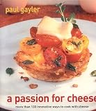 Search : A Passion for Cheese: More Than 130 Innovative Ways to Cook with Cheese