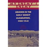 My Enemy's Enemy: Lebanon in the Early Zionist Imagination, 1900-1948par Laura Zittrain Eisenberg