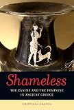 Shameless : the canine and the feminine in ancient Greece : with a new preface and appendix