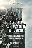 Never Let a Serious Crisis Go to Waste: How Neoliberalism Survived the Financial Meltdown