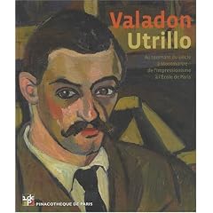 Valadon - Utrillo. Au tournant du si�cle � Montmartre. De l'impressionnisme � l'�cole de Paris