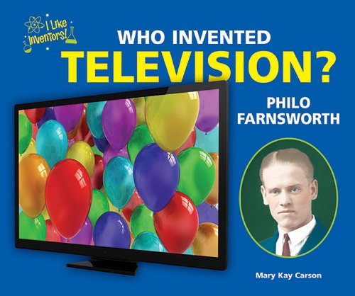 Who Invented Television? Philo Farnsworth (I Like Inventors!)