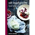 Salt Sugar Smoke: The Definitive Guide to Conserving, from Jams and Jellies to Smoking and Curing