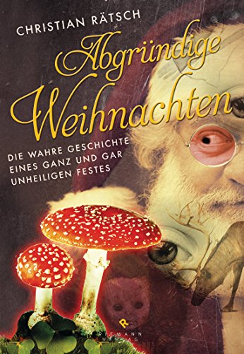 Abgründige Weihnachten: Die wahre Geschichte eines ganz und gar unheiligen Festes (German Edition)