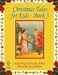 Christmas Tales for Kids - Book 3: Seven Magical Stories About Christmas for Children