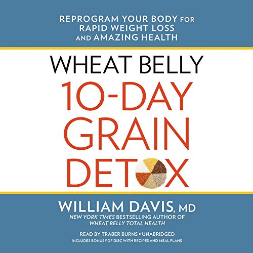 Wheat Belly 10-Day Grain Detox: Reprogram Your Body for Rapid Weight Loss and Amazing Health