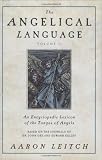 The Angelical Language, Volume II: An Encyclopedic Lexicon of the Tongue of Angels