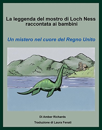 La Leggenda Del Mostro Di Loch Ness Raccontata Ai Bambini Un Mistero Nel Cuore Del Regno Unito (Italian Edition)