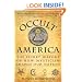 Occult America: The Secret History of How Mysticism Shaped Our Nation