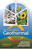 The Smart Guide to Geothermal: How to Harvest Earth's Free Energy for Heating and Cooling