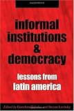 Informal Institutions and Democracy: Lessons from Latin America