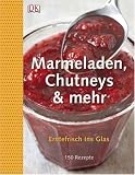 Marmeladen, Chutneys & mehr. Erntefrisch ins Glas
