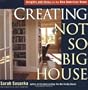 Creating the Not So Big House: Insights and Ideas for the New American Home