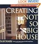 Creating the Not So Big House: Insights and Ideas for the New American Home