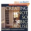 Creating the Not So Big House: Insights and Ideas for the New American Home