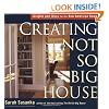 Creating the Not So Big House: Insights and Ideas for the New American Home