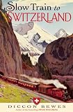 Slow train to Switzerland : one tour, two trips, 150 years - and a world of change apart