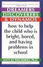 Dreamers, Discoverers & Dynamos: How to Help the Child Who Is Bright, Bored and Having Problems in School (Formerly Titled 'The Edison Trait')