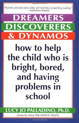 Dreamers, Discoverers & Dynamos: How to Help the Child Who Is Bright, Bored and Having Problems in School (Formerly Titled 'The Edison Trait')