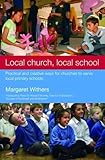 Local church, local school : practical and creative ways for churches to serve local primary schools