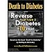 Death to Diabetes -- Reverse Your Type 2 Diabetes in 10 Steps!