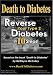   - Death to Diabetes -- Reverse Your Type 2 Diabetes in 10 Steps!