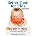 Better Food for Kids: Your Essential Guide to Nutrition for All Children from Age 2 to 10