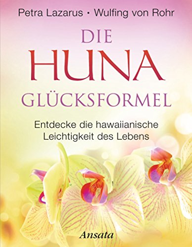 Die Huna-Glücksformel: Entdecke die hawaiianische Leichtigkeit des Lebens (German Edition)
