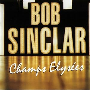 Bob Sinclar -  Champs Elysees