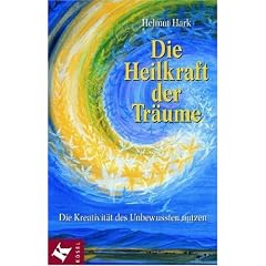 Die Heilkraft der Tr�ume: Die Kreativit�t des Unbewussten nutzen
