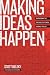 Making Ideas Happen: Overcoming the Obstacles Between Vision and Reality Making Ideas Happen: Overcoming the Obstacles Between Vision and Reality