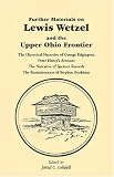 Further Materials on Lewis Wetzel and the Upper Ohio Frontier: The Historical Narrative of George Edgington Peter Henry s Account, the Narrative of Spencer ... the Reminiscences of Stephen Burkham