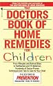 The Doctors Book of Home Remedies for Children: From Allergies and Animal Bites to Toothaches and TV Addiction, Hundreds of Doctor-Proven Techniques and Tips to Care for Your Child