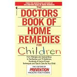 The Doctors Book of Home Remedies for Children: From Allergies and Animal Bites to Toothaches and TV Addiction, Hundreds of Doctor-Proven Techniques and Tips to Care for Your Child ~ Denise Foley