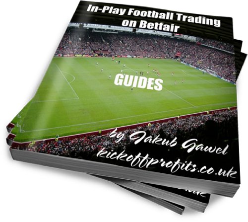 Guides For In-play Football Trading On Betfair (Betfair Football Trading Book 3)