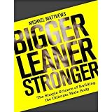 Bigger Leaner Stronger: The Simple Science of Building the Ultimate Male Body (The Build Healthy Muscle Series)by Michael Matthews