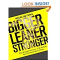 Bigger Leaner Stronger: The Simple Science of Building the Ultimate Male Body (The Build Healthy Muscle Series)
