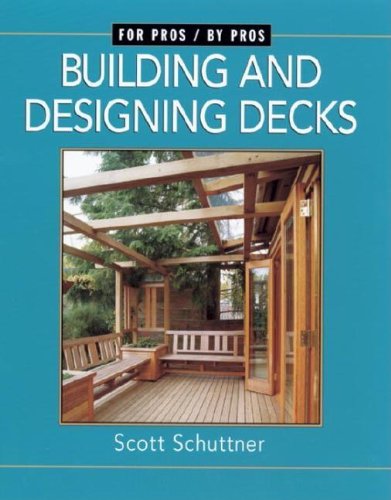 Building and Designing Decks: For Pros by Pros
