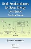 Oxide semiconductors for solar energy conversion : titanium dioxide