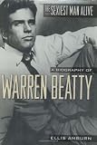 The Sexiest Man Alive: A Biography of Warren Beatty
