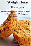 weight lose Recipes:6 Simple weight lose Recipes to Boost Your Immunity and losing your weight