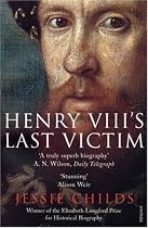Henry VIII's Last Victim: The Life and Times of Henry Howard, Earl of Surrey