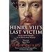 Henry VIII's Last Victim: The Life and Times of Henry Howard, Earl of Surrey