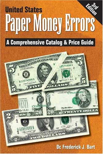 United States Paper Money Errors: A Comprehensive Catalog & Price Guide (U.S. Paper Money Errors)